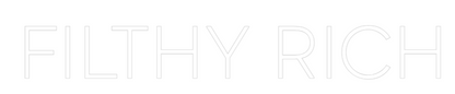 Custom Neon: FILTHY RICH