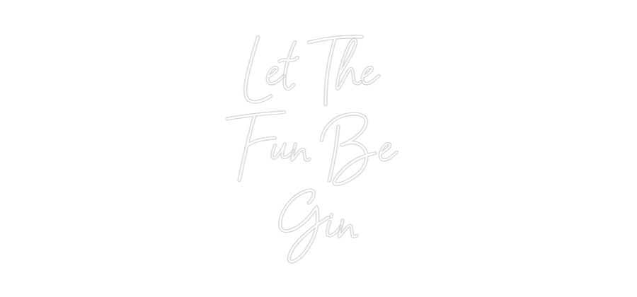 Custom Neon: Let The 
Fun...