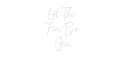 Custom Neon: Let The 
Fun...